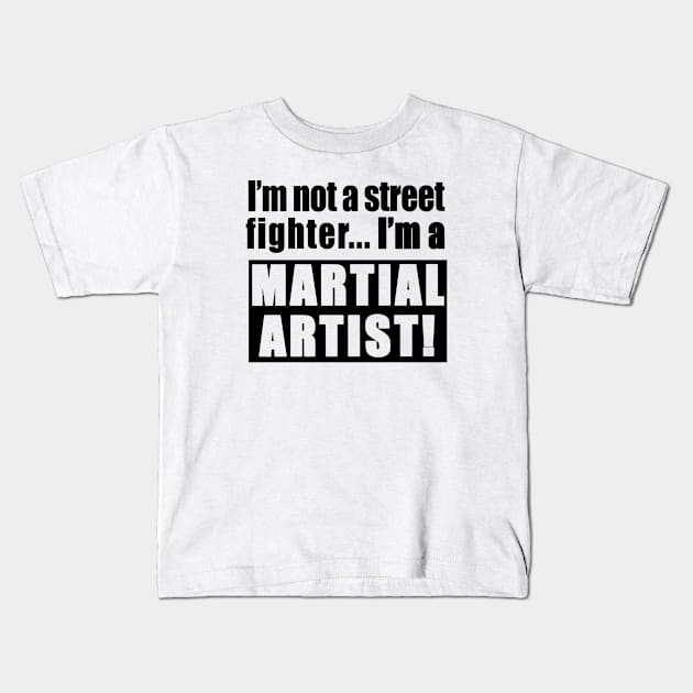 I'm not a street fighter, I'm a martial artist Kids T-Shirt by Fabzz